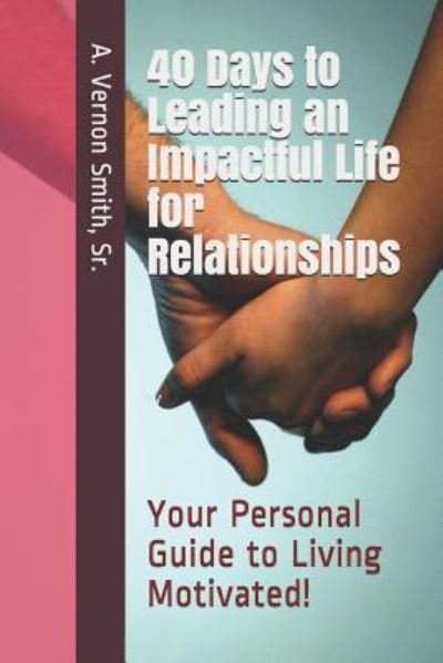 Cover for Sr A Vernon Smith · 40 Days to Leading an Impactful Life for Relationships (Paperback Book) (2018)