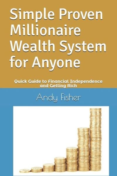 Cover for Andy Fisher · Simple Proven Millionaire Wealth System for Anyone (Paperback Bog) (2018)