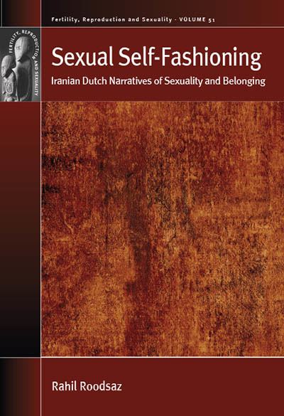 Cover for Rahil Roodsaz · Sexual Self-Fashioning: Iranian Dutch Narratives of Sexuality and Belonging - Fertility, Reproduction and Sexuality: Social and Cultural Perspectives (Hardcover Book) (2022)