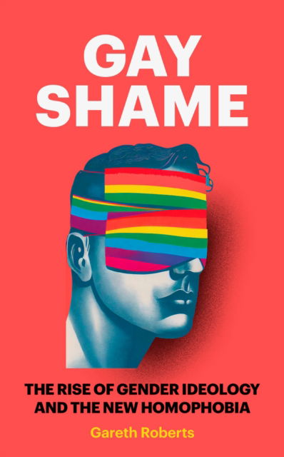 Cover for Gareth Roberts · Gay Shame: The Rise of Gender Ideology and the New Homophobia (Innbunden bok) (2024)