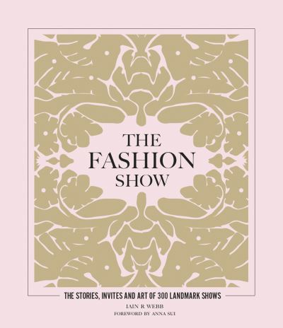 Cover for Iain R Webb · The Fashion Show: The stories, invites and art of 300 landmark shows (Hardcover Book) (2022)