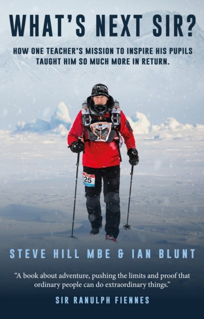 What's Next Sir?: How one teacher's mission to inspire his pupils taught him so much more in return - Steve Hill - Books - Troubador Publishing - 9781803131832 - June 28, 2022