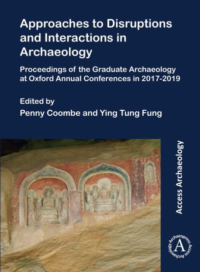 Cover for Approaches to Disruptions and Interactions in Archaeology: Proceedings of the Graduate Archaeology at Oxford Annual Conferences in 2017-2019 (Paperback Book) (2022)