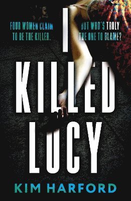 I Killed Lucy - Kim Harford - Books - The Book Guild Ltd - 9781835741832 - March 28, 2025