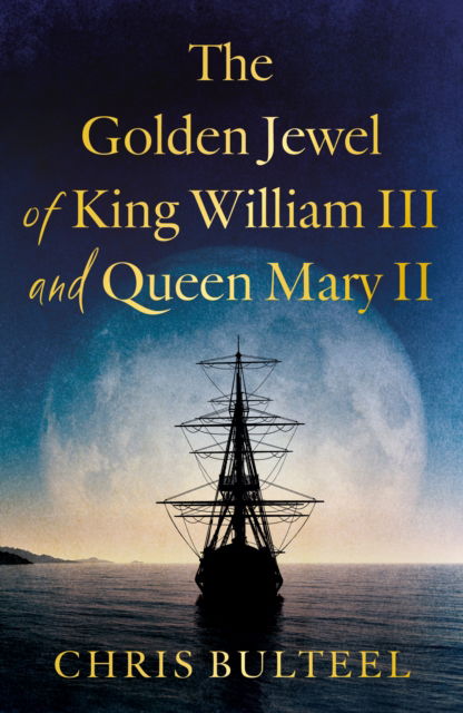 Cover for Chris Bulteel · The Golden Jewel of King William III and Queen Mary II (Paperback Book) (2025)