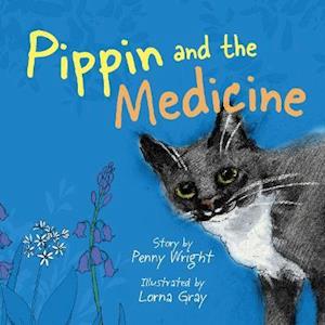 Cover for Penny Wright · Pippin and the Medicine: A funny and vibrant true story for pet owners of all ages (Paperback Book) (2021)