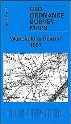 Cover for John Goodchild · Wakefield and District 1907: One Inch Sheet 078 - Old Ordnance Survey Maps - Inch to the Mile (Map) (2000)