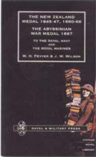 Cover for W.H. Fevyer · New Zealand Medal 1845-47, 1860-66 - The Abyssinian War Medal 1867: To the Royal Navy and the Royal Marines (Paperback Book) (2002)