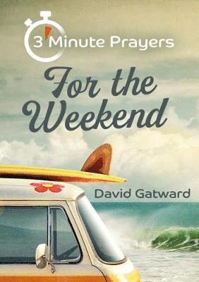 Cover for David Gatward · 3 - Minute Prayers For The Weekend (Taschenbuch) (2019)