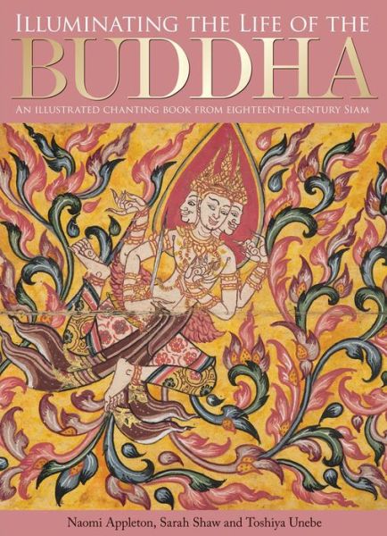 Cover for Naomi Appleton · Illuminating the Life of the Buddha: An Illustrated Chanting Book from Eighteenth-Century Siam (Hardcover Book) (2013)