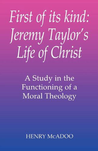 Cover for Henry R. Mcadoo · First of Its Kind: Jeremy Taylor's Life of Christ: a Study in the Functioning of a Moral Theology (Paperback Book) (2012)