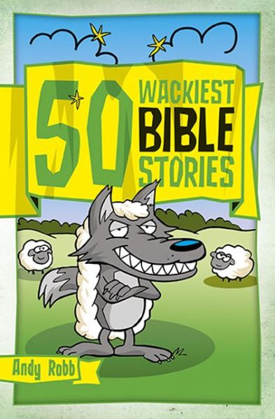 Cover for Andy Robb · 50 Wackiest Bible Stories - 50 Bible Stories (Taschenbuch) [UK edition] (2013)