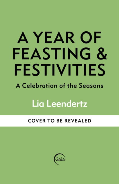 Cover for Lia Leendertz · A Year of Feasting &amp; Festivities: A Celebration of the Seasons (Hardcover Book) (2025)