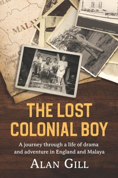 Alan Gill · The Lost Colonial Boy: A Journey through a life of drama and adventure in England and Malaya (Taschenbuch) (2024)