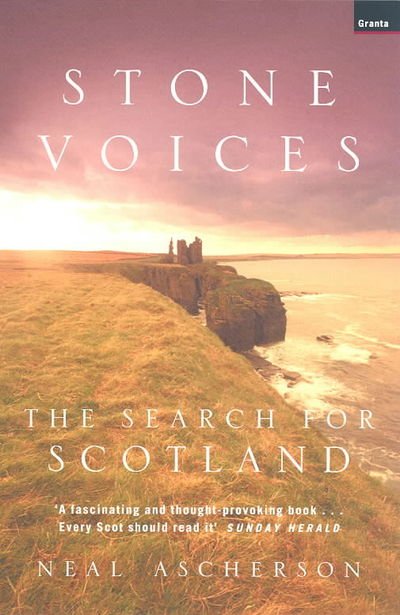 Stone Voices: The Search For Scotland - Neal Ascherson - Bücher - Granta Books - 9781862075832 - 25. April 2003