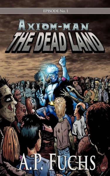 Cover for A. P. Fuchs · The Dead Land: a Superhero / Zombie Novel [axiom-man Saga, Episode No. 1] (Paperback Book) (2008)