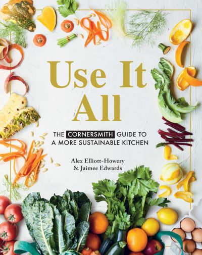 Cover for Alex Elliott-Howery · Use it All: The Cornersmith guide to a more sustainable kitchen (Taschenbuch) (2021)