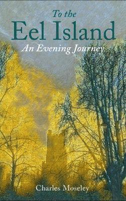 Cover for Dr. Charles Moseley · To the Eel Island: An Evening Journey (Hardcover Book) (2025)