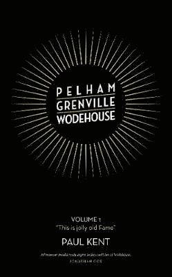 Cover for Paul Kent · Pelham Grenville Wodehouse: Volume 1: &quot;This is jolly old Fame&quot; (Hardcover Book) (2019)