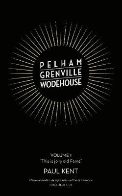 Cover for Paul Kent · Pelham Grenville Wodehouse: Volume 1: &quot;This is jolly old Fame&quot; (Inbunden Bok) (2019)