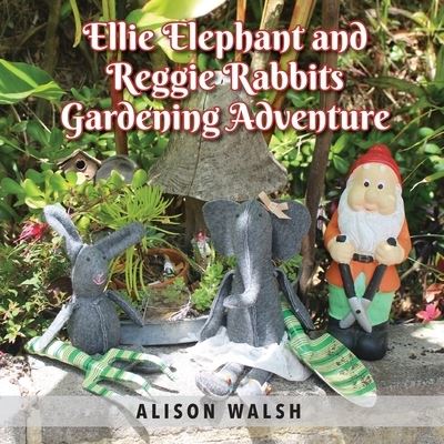 Cover for Alison Walsh · Ellie Elephant and Reggie rabbits Gardening Adventure (Paperback Book) (2021)