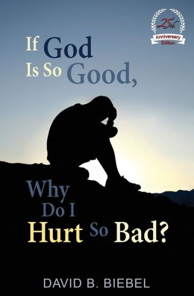 Cover for David B Biebel · If God is So Good, Why Do I Hurt So Bad?: 25th Anniversary Special Edition (Paperback Book) (2014)