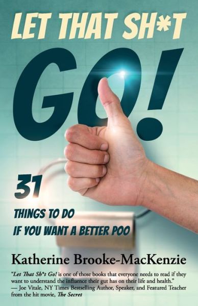 Let That Sh*t Go!: 31 Things to Do If You Want a Better Poo - Katherine Brooke - Książki - Babypie Publishing - 9781945446832 - 3 maja 2021