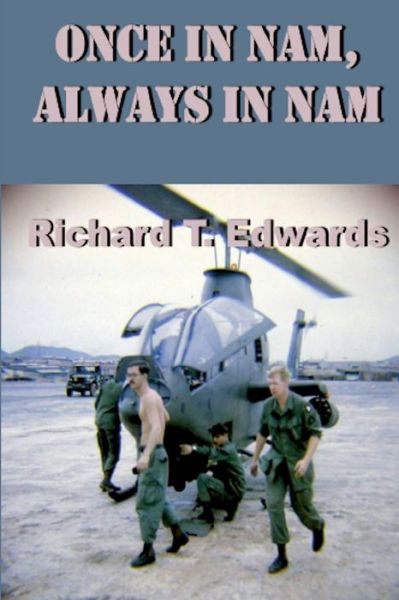 Once In Nam, Always In Nam - Richard T. Edwards - Bücher - New Atlantian Library - 9781945772832 - 19. April 2018