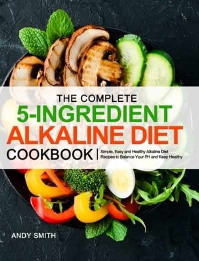 Cover for Andy Smith · The Complete 5-Ingredient Alkaline Diet Cookbook (Hardcover bog) (2020)
