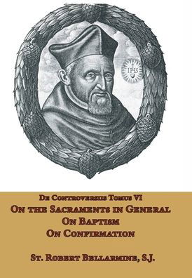 Cover for St Robert Bellarmine · On the Sacraments in General, on Baptism and on Confirmation (Hardcover Book) (2021)