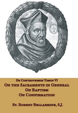 Cover for St Robert Bellarmine · On the Sacraments in General, on Baptism and on Confirmation (Gebundenes Buch) (2021)