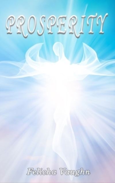 Prosperity - Felicha Vaughn - Books - The Regency Publishers - 9781959434832 - October 22, 2022