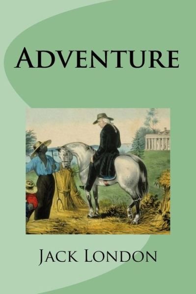 Adventure - Jack London - Kirjat - Createspace Independent Publishing Platf - 9781977803832 - sunnuntai 1. lokakuuta 2017