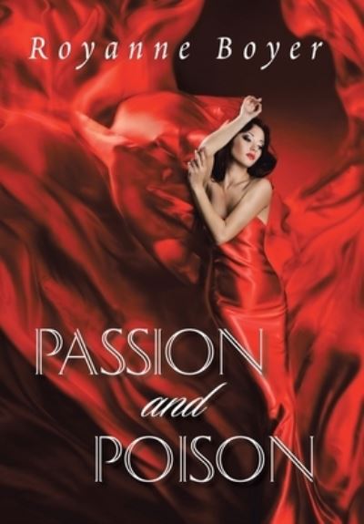 Cover for Royanne Boyer · Passion and Poison (Hardcover Book) (2018)