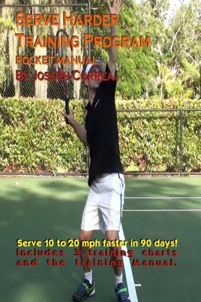 Serve Harder Training Program - Joseph Correa - Livros - CreateSpace Independent Publishing Platf - 9781985020832 - 1 de fevereiro de 2018