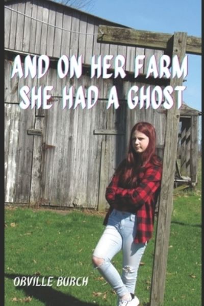 Cover for Orville Burch · And, On Her Farm She Had A Ghost (Paperback Book) (2018)