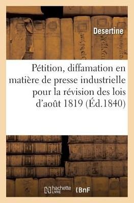 Cover for Desertine · Petition Sur La Diffamation En Matiere de Presse Industrielle Pour La Revision Des Lois d'Aout 1819 (Paperback Bog) (2018)