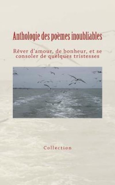 Anthologie des poemes inoubliables - Collection - Bøger - Editions Le Mono - 9782366592832 - 4. oktober 2016