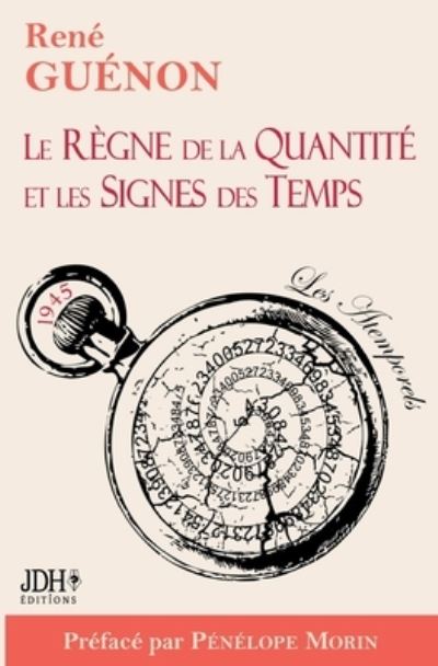 Le Regne de la Quantite et les Signes des Temps - edition 2022 - Preface par Penelope Morin - Rene Guenon - Books - Jdh Editions - 9782381272832 - September 6, 2022