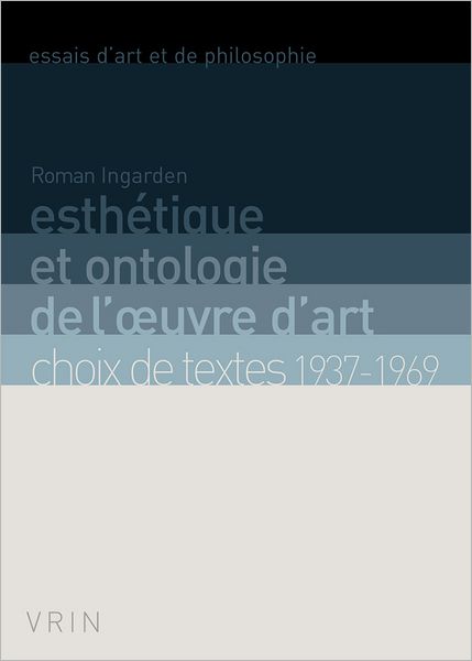 Cover for Roman Ingarden · Esthétique et Ontologie De L'oeuvre D'art: Choix De Textes 1937-1969 (Essais D'art et De Philosophie) (French Edition) (Paperback Book) [French edition] (2011)