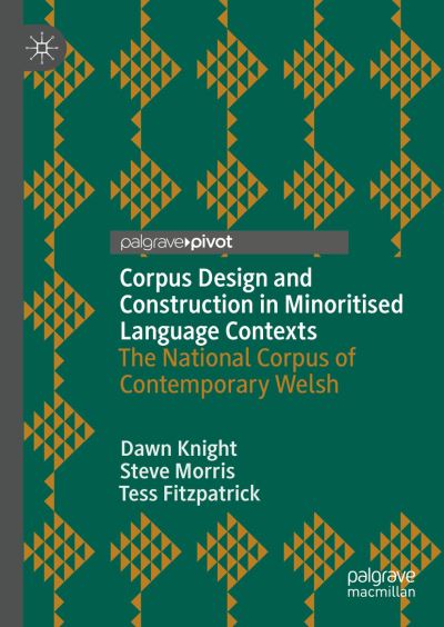 Cover for Dawn Knight · Corpus Design and Construction in Minoritised Language Contexts - Cynllunio a Chreu Corpws mewn Cyd-destunau Ieithoedd Lleiafrifoledig: The National Corpus of Contemporary Welsh - Corpws Cenedlaethol Cymraeg Cyfoes (Hardcover Book) [1st ed. 2021 edition] (2021)