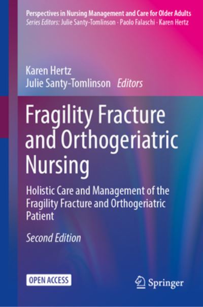 Fragility Fracture and Orthogeriatric Nursing: Holistic Care and Management of the Fragility Fracture and Orthogeriatric Patient - Perspectives in Nursing Management and  Care for Older Adults (Hardcover Book) [2nd ed. 2024 edition] (2023)