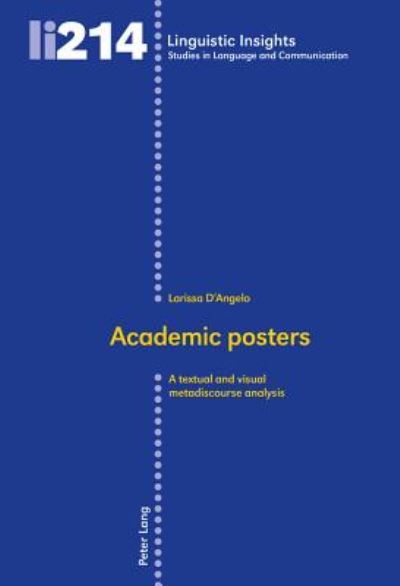 Academic posters: A textual and visual metadiscourse analysis - Linguistic Insights - Larissa D'Angelo - Books - Peter Lang AG, Internationaler Verlag de - 9783034320832 - February 23, 2016