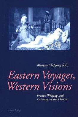 Cover for Eastern Voyages, Western Visions: French Writing and Painting of the Orient (Paperback Book) (2004)