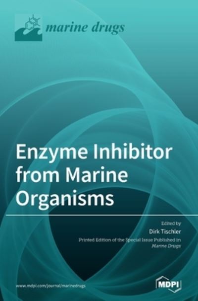 Cover for Dirk Tischler · Enzyme Inhibitor from Marine Organisms (Hardcover Book) (2020)