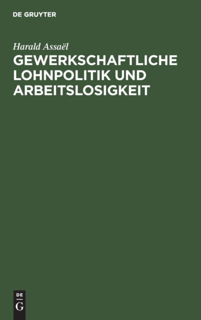 Cover for Harald Assal · Gewerkschaftliche Lohnpolitik und Arbeitslosigkeit (N/A) (1932)