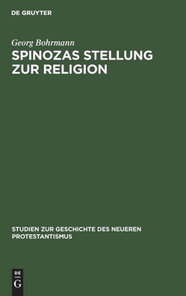 Cover for Georg Bohrmann · Spinozas Stellung Zur Religion Eine Untersuchung auf der Grundlage des Theologisch-Politischen Traktats (Book) (1914)
