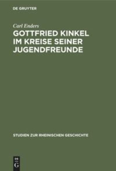 Cover for Carl Enders · Gottfried Kinkel Im Kreise Seiner Jugendfreunde Nach Einer Begegebenen Unbekannten Gedichtsammlung (Bog) (1913)