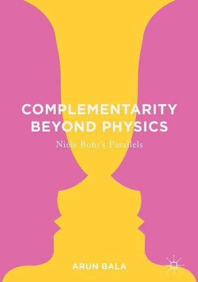 Cover for Arun Bala · Complementarity Beyond Physics: Niels Bohr's Parallels (Hardcover bog) [1st ed. 2017 edition] (2016)