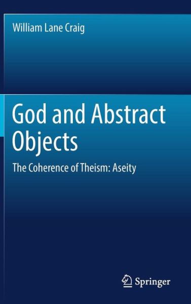 Cover for William Lane Craig · God and Abstract Objects: The Coherence of Theism: Aseity (Inbunden Bok) [1st ed. 2017 edition] (2017)